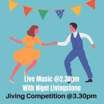 Live Music With Nigel Livingstone from 2.30-4.30pm and a Jiving Comp